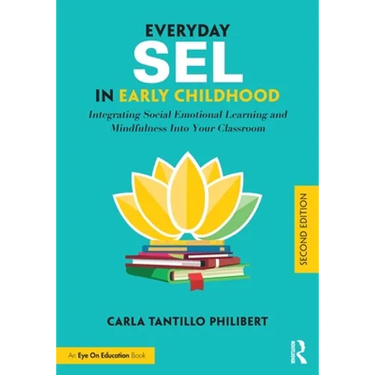 Everyday SEL in Early Childhood: Integrating Social Emotional Learning and Mindfulness Into Your Classroom