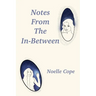 Notes From The In-between