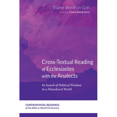 Cross-Textual Reading of Ecclesiastes with the Analects: In Search of Political Wisdom in a Disordered World