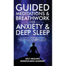 Guided Meditations & Breathwork For Anxiety & Deep Sleep: 10+ Hours Of Affirmations, Hypnosis & Guided Breathing For Relaxation, Self-Love, Insomnia,
