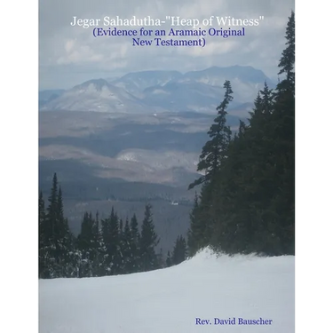 Jegar Sahadutha-"Heap of Witness" (Evidence for an Aramaic Original NT)