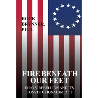 Fire Beneath Our Feet: Shays' Rebellion and Its Constitutional Impact