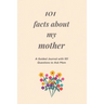 101 Facts About My Mother: A Guided Journal with 101 Questions to Ask Mom