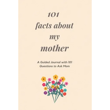 101 Facts About My Mother: A Guided Journal with 101 Questions to Ask Mom