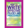 How to Write Effective Policies and Procedures: The System that Makes the Process of Developing Policies and Procedures Easy