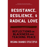 Resistance, Resilience, and Radical Love: Reflections on Blackness and Teaching Peace