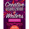 Creative Visualization for Writers: An Interactive Guide for Bringing Your Book Ideas and Your Writing Career to Life