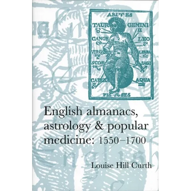 English Almanacs, Astrology and Popular Medicine, 1550-1700