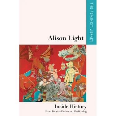 Alison Light - Inside History: From Popular Fiction to Life-Writing