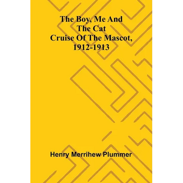 The Boy, Me And The Cat: Cruise Of The Mascot, 1912-1913