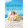 The Heartwood Wedding: A Heartwood Sisters Novel