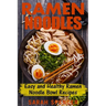 Ramen Noodles: Easy and Healthy Ramen Noodle Bowl Recipes