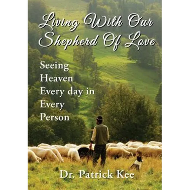 Living with Our Shepherd of Love: Seeing Heaven Everyday in Every Person