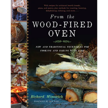 From the Wood-Fired Oven: New and Traditional Techniques for Cooking and Baking with Fire