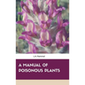 A Manual of Poisonous Plants