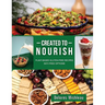 Created to Nourish: Plant-Based Gluten-Free Recipes Soy-Free Options