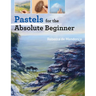 Pastels for the Absolute Beginner
