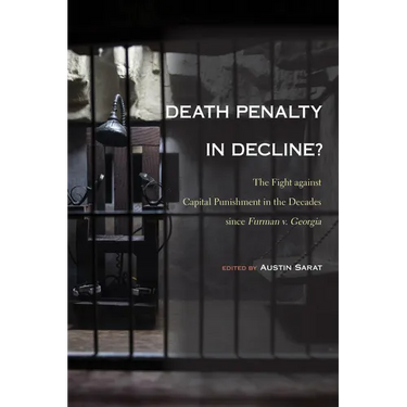 Death Penalty in Decline?: The Fight Against Capital Punishment in the Decades Since Furman V. Georgia