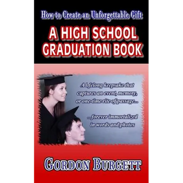 How to Create a High School Graduation Book: A lifetime keepsake forever immortalized in words and photos