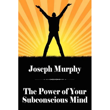 The Power of Your Subconscious Mind