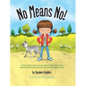 No Means No!: Teaching Personal Boundaries, Consent; Empowering Children by Respecting Their Choices and Right to Say 'No!'