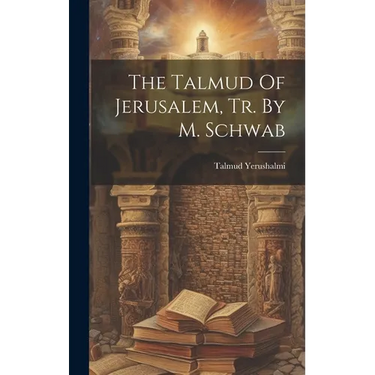 The Talmud Of Jerusalem, Tr. By M. Schwab