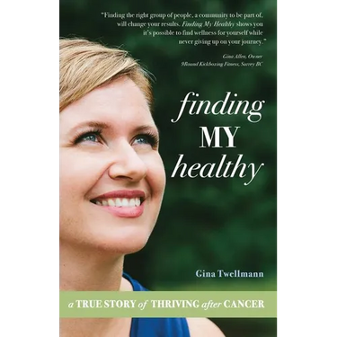 Finding My Healthy: A True Story of Thriving After Cancer