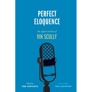 Perfect Eloquence: An Appreciation of Vin Scully