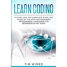 Learn Coding: Python, Java, PHP Complete Guide, and Other of the Most Recommended Programming Languages for Beginners in use Today