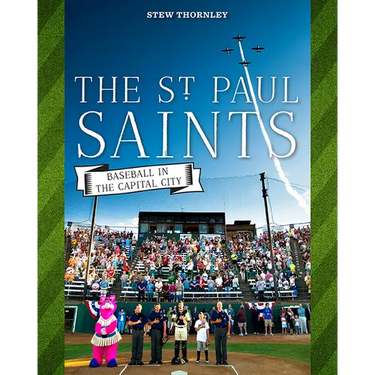 The St. Paul Saints: Baseball in the Capital City