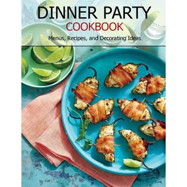 Dinner Party Cookbook: Menus, Recipes, and Decorating Ideas