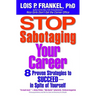 Stop Sabotaging Your Career: 8 Proven Strategies to Succeed--in Spite of Yourself