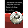 Dramatherapy with Families, Groups and Individuals: Waiting in the Wings