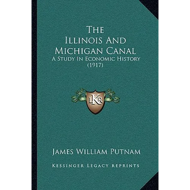 The Illinois And Michigan Canal: A Study In Economic History (1917)