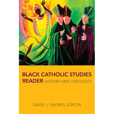 Black Catholic Studies Reader: History and Theology