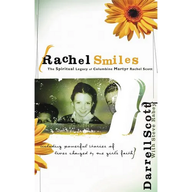 The Rachel Smiles: The Spiritual Legacy of Columbine Martyr Rachel Scott