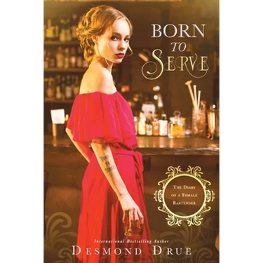 Born To Serve: The Diary Of A Female Bartender