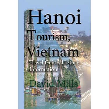 Hanoi Tourism, Vietnam: Travel Guide, History Information
