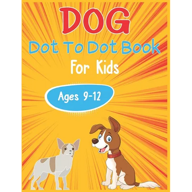 Dog Dot to Dot Book For Kids Ages 9-12: Connect the dot Activities for Learning