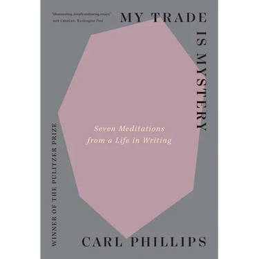 My Trade Is Mystery: Seven Meditations from a Life in Writing
