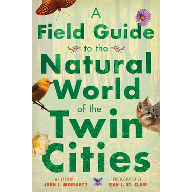 A Field Guide to the Natural World of the Twin Cities
