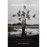 Animate Planet: Making Visceral Sense of Living in a High-Tech Ecologically Damaged World
