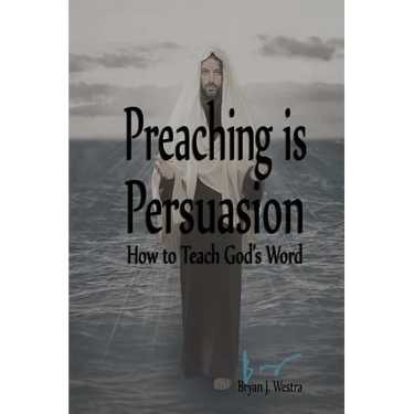 Preaching is Persuasion: How to Teach God's Word