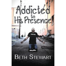 Addicted to His Presence
