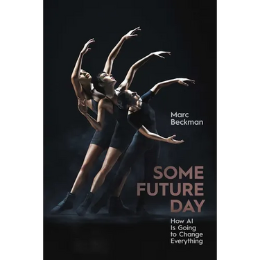 Some Future Day: How AI Is Going to Change Everything