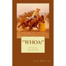 "whoa!": Training The Well-Schooled Horse and Rider: Training The Well-Schooled Horse and Rider