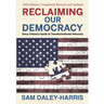 Reclaiming Our Democracy: Every Citizen's Guide to Transformational Advocacy, 2024 Edition