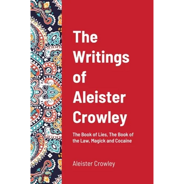 The Writings of Aleister Crowley: The Book of Lies, The Book of the Law, Magick and Cocaine