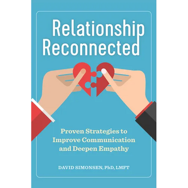 Relationship Reconnected: Proven Strategies to Improve Communication and Deepen Empathy