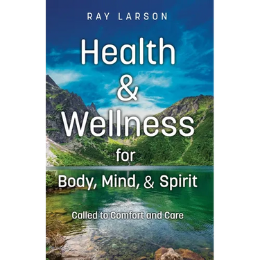 Health & Wellness for Body, Mind, & Spirit: Called to Comfort and Care